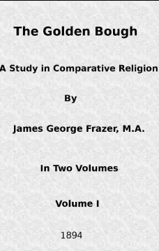 The Golden Bough: A Study in Comparative Religion (Vol. 1 of 2)