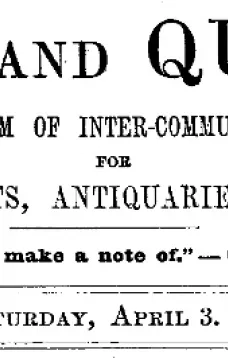 Notes and Queries, Vol. V, Number 127, April 3, 1852
A Medium of Inter-communication for Literary Men, Artists, Antiquaries, Genealogists, etc.