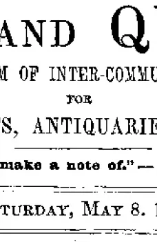 Notes and Queries, Vol. V, Number 132, May 8, 1852
A Medium of Inter-communication for Literary Men, Artists, Antiquaries, Genealogists, etc.