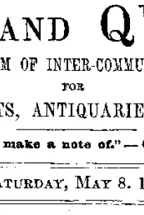Notes and Queries, Vol. V, Number 132, May 8, 1852
A Medium of Inter-communication for Literary Men, Artists, Antiquaries, Genealogists, etc.