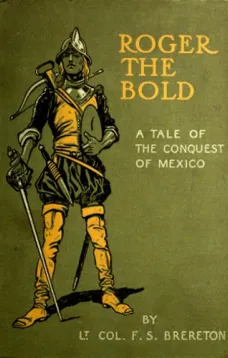 Roger the Bold
A Tale of the Conquest of Mexico