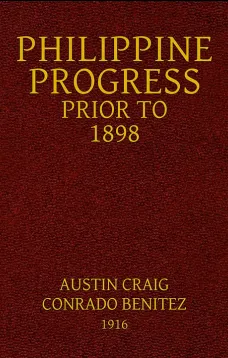 Philippine Progress Prior to 1898
A Source Book of Philippine History to Supply a Fairer
View of Filipino Participation and Supplement the Defective
Spanish Accounts
