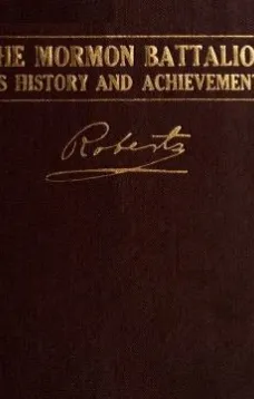 The Mormon Battalion
Its History and Achievements