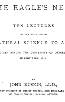 The Eagle's Nest
Ten Lectures on the Relation of Natural Science to Art, Given Before the University of Oxford, in Lent Term, 1872