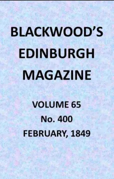 Blackwood's Edinburgh Magazine, Vol. 65, No. 400, February, 1849