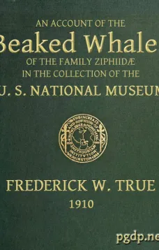 The Beaked Whales of the Family Ziphidae
An account of the Beaked Whales of the Family Ziphiidae
in the collection of the united states museum...