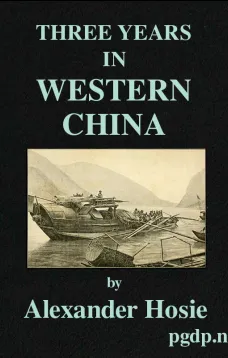 Three Years in Western China
A Narrative of Three Journeys in Ssu-ch'uan, Kuei-chow, and Yün-nan