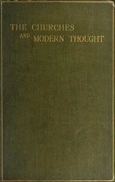 The Churches and Modern Thought
An inquiry into the grounds of unbelief and an appeal for candour