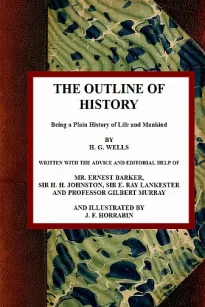 The Outline of History: Being a Plain History of Life and Mankind