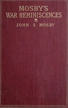 Mosby's War Reminiscences
Stuart's Cavalry Campaigns