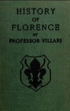 The Two First Centuries of Florentine History
The Republic and Parties at the Time of Dante. Fourth Impression.