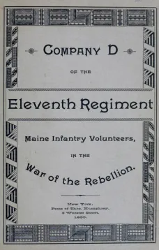 Roster and Statistical Record of Company D, of the Eleventh Regiment Maine Infantry Volunteers
With a Sketch of Its Services in the War of the Rebellion