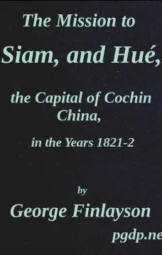 The Mission to Siam, and Hué the Capital of Cochin China, in the Years 1821-2
