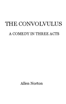 The convolvulus
a comedy in three acts
