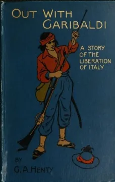 Out with Garibaldi: A story of the liberation of Italy