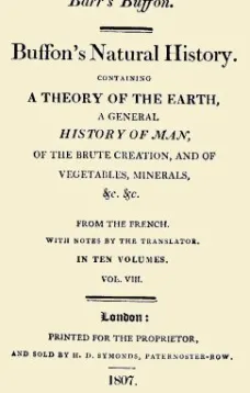 Buffon's Natural History. Volume VIII (of 10)
Containing a Theory of the Earth, a General History of
Man, of the Brute Creation, and of Vegetables, Minerals,
&c. &c