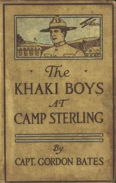 The Khaki Boys at Camp Sterling
Training for the Big Fight in France