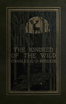 The Kindred of the Wild: A Book of Animal Life
