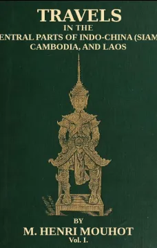 Travels in the Central Parts of Indo-China (Siam), Cambodia, and Laos (Vol. 1 of 2)
During the Years 1858, 1859, and 1860
