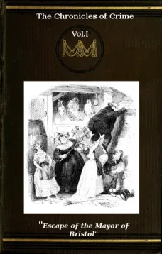 The Chronicles of Crime or The New Newgate Calendar. v. 1/2
being a series of memoirs and anecdotes of notorious
characters who have outraged the laws of Great Britain
from the earliest period to 1841.