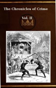 The Chronicles of Crime or The New Newgate Calendar. v. 2/2
being a series of memoirs and anecdotes of notorious
characters who have outraged the laws of Great Britain
from the earliest period to 1841