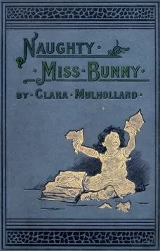 Naughty Miss Bunny
A Story for Little Children