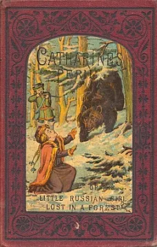 Catharine's Peril, or The Little Russian Girl Lost in a Forest
And Other Stories