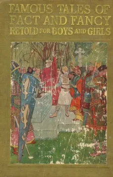 Famous Tales of Fact and Fancy
Myths and Legends of the Nations of the World Retold for Boys and Girls