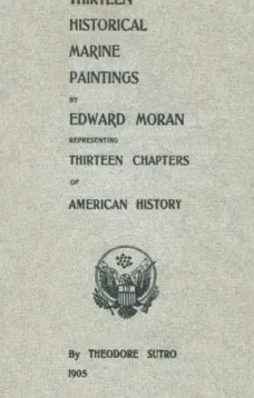 Thirteen Chapters of American History
represented by the Edward Moran series of Thirteen Historical Marine Paintings