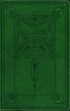 The Boy Artist.
A Tale for the Young