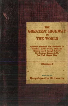 The Greatest Highway in the World
Historical, Industrial and Descriptive Information of the Towns, Cities and Country Passed Through Between New York and Chicago Via the New York Central Lines. Based on the Encyclopaedia Britannica.