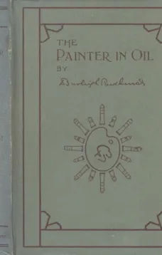 The Painter in Oil
A complete treatise on the principles and technique necessary to the painting of pictures in oil colors