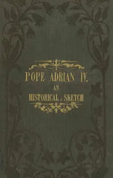 Pope Adrian IV: An Historical Sketch