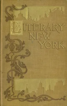 Literary New York: Its Landmarks and Associations