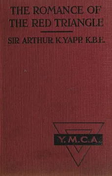 The Romance of the Red Triangle
The story of the coming of the red triangle and the service rendered by the Y.M.C.A. to the sailors and soldiers of the British Empire