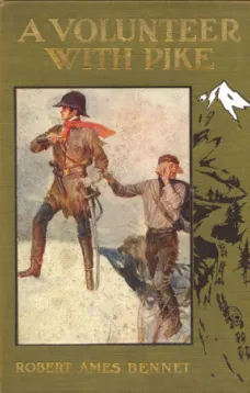 A Volunteer with Pike
The True Narrative of One Dr. John Robinson and of His Love for the Fair Señorita Vallois