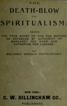 The Death-Blow to Spiritualism: Being the True Story of the Fox Sisters