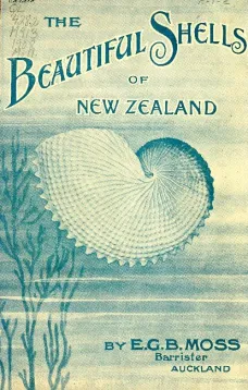 Beautiful Shells of New Zealand
An Illustrated Work for Amateur Collectors of New Zealand Marine Shells, with Directions for Collecting and Cleaning them