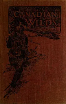 Canadian Wilds
Tells About the Hudson's Bay Company, Northern Indians and Their Modes of Hunting, Trapping, Etc.