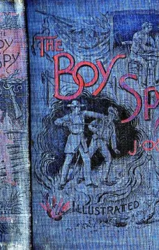 The Boy Spy
A substantially true record of secret service during the war of the rebellion, a correct account of events witnessed by a soldier
