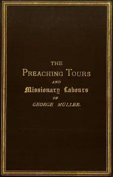 The Preaching Tours and Missionary Labours of George Müller (of Bristol)