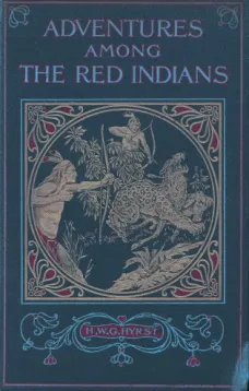 Adventures Among the Red Indians
Romantic Incidents and Perils Amongst the Indians of North and South America