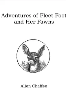 The Adventures of Fleet Foot and Her Fawns
A True-to-Nature Story for Children and Their Elders