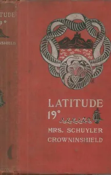 Latitude 19°
A Romance of the West Indies in the Year of Our Lord Eighteen Hundred and Twenty