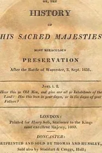 Boscobel
Or, The History of his Sacred Majesties most Miraculous Preservation After the Battle of Worcester, 3. Sept. 1651