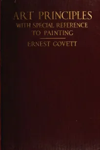 Art Principles with Special Reference to Painting
Together with Notes on the Illusions Produced by the Painter