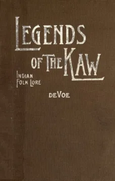 Legends of The Kaw: The Folk-Lore of the Indians of the Kansas River Valley