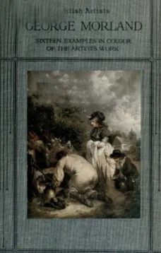 George Morland: Sixteen examples in colour of the artist's work