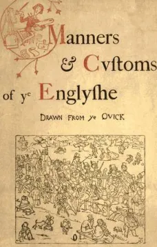 Manners & Cvstoms of ye Englyshe
Drawn from ye Qvick