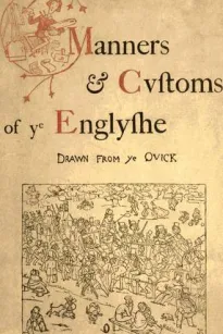 Manners & Cvstoms of ye Englyshe
Drawn from ye Qvick